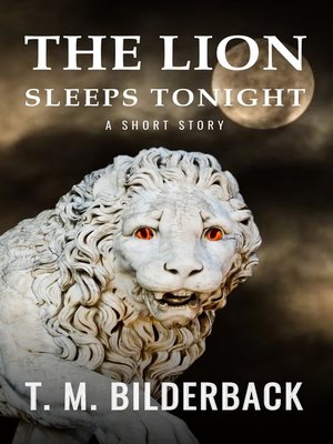 cover image of The Lion Sleeps Tonight--A Short Story